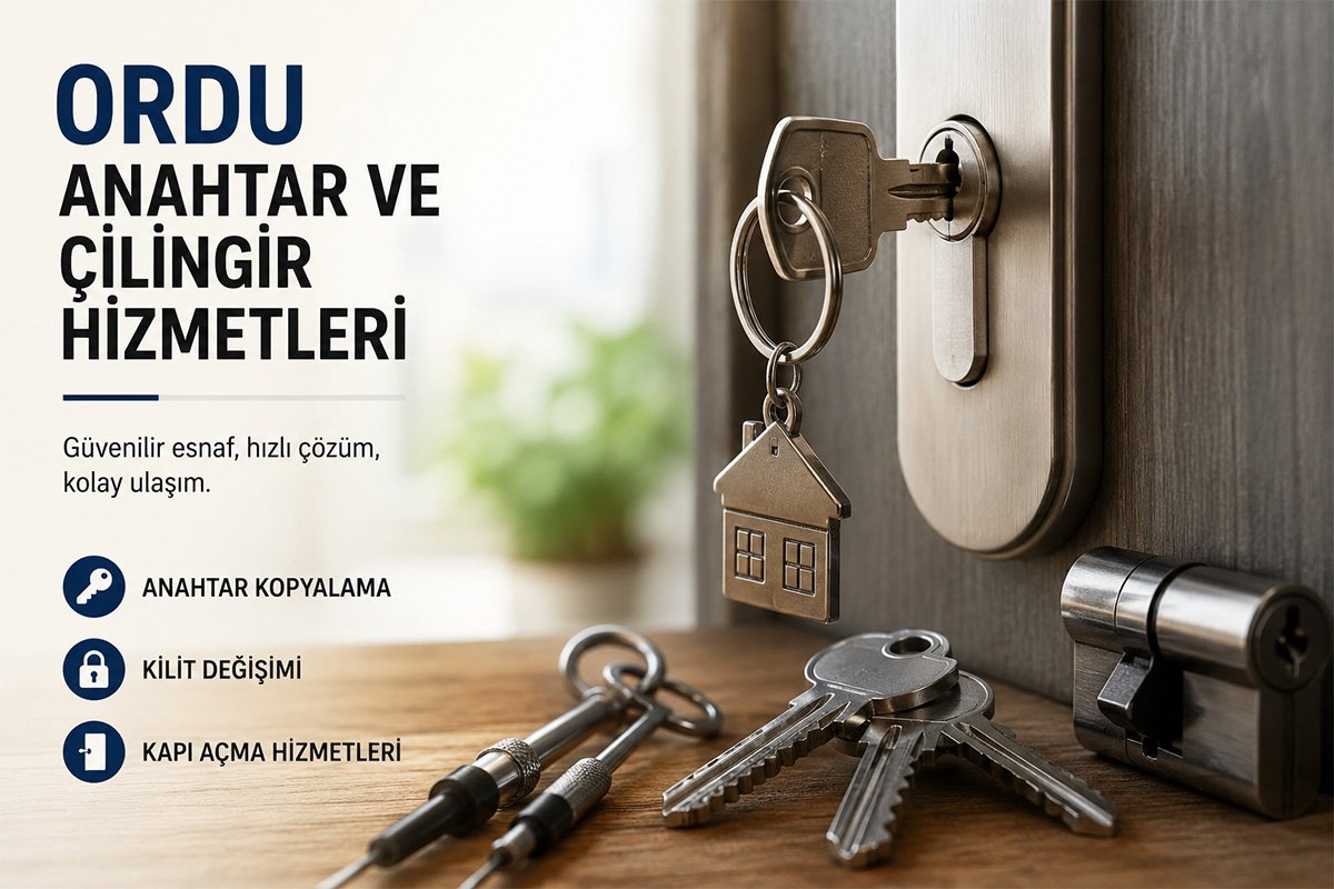 Ordu Çilingir Hizmetleri ve Anahtar Ustalarına Ulaşmanın Önemi